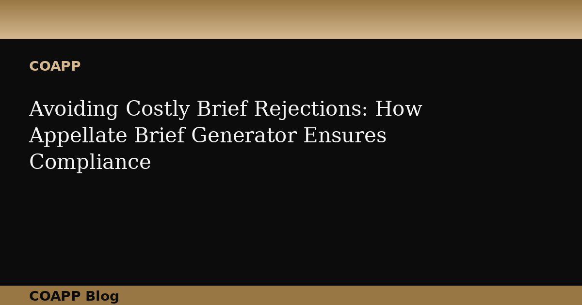 Avoiding Costly Brief Rejections: How Appellate Brief Generator Ensures Compliance